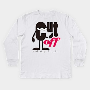 Wisdom Quote, Cut off and Stop it Kids Long Sleeve T-Shirt